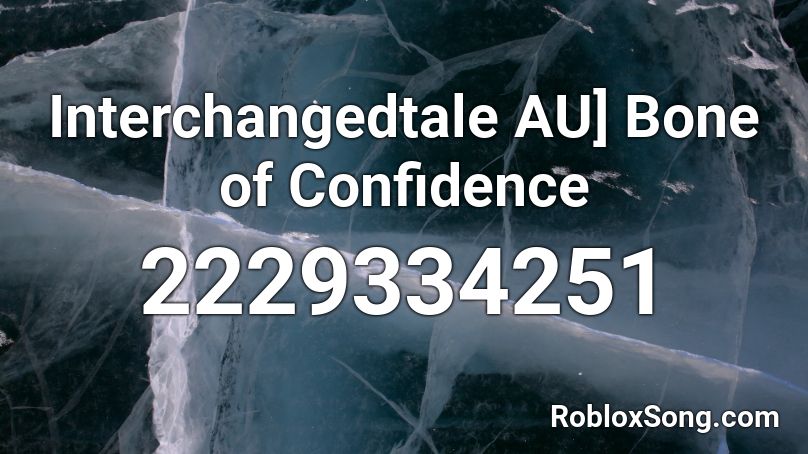 Interchangedtale AU] Bone of Confidence Roblox ID