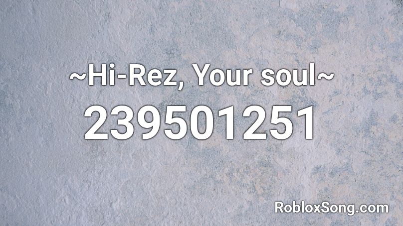 ~Hi-Rez, Your soul~ Roblox ID