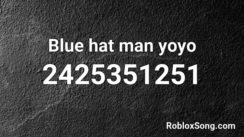 Blue hat man yoyo Roblox ID