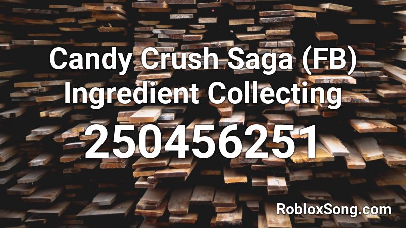 Candy Crush Saga (FB) Ingredient Collecting  Roblox ID