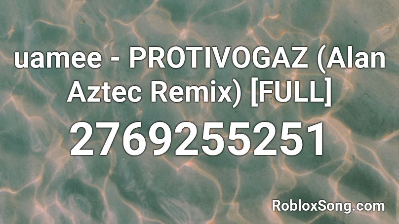 uamee - PROTIVOGAZ (Alan Aztec Remix) [FULL] Roblox ID