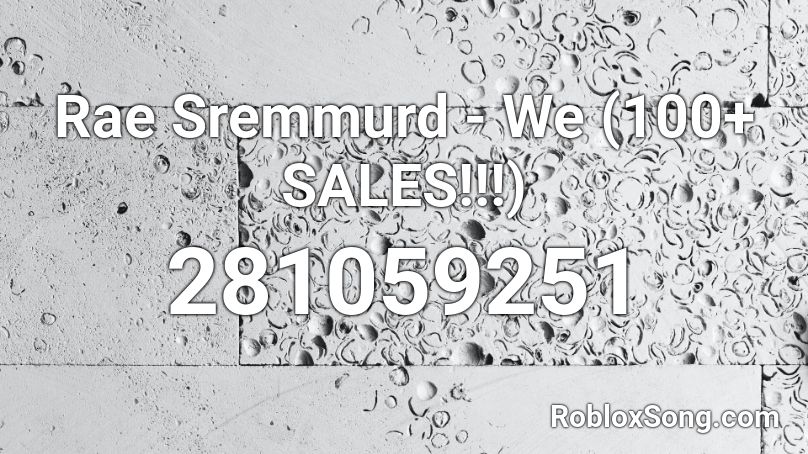Rae Sremmurd - We (100+ SALES!!!) Roblox ID