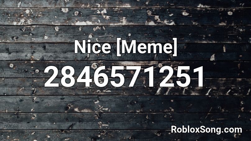 Nice [Meme] Roblox ID