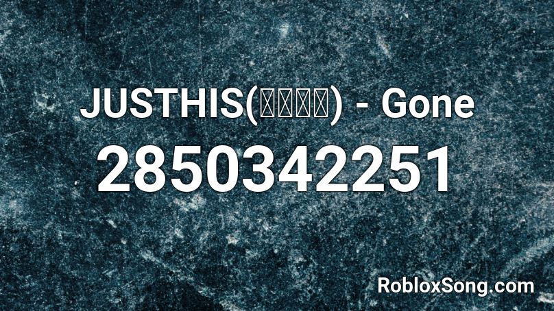 JUSTHIS(저스디스) - Gone Roblox ID