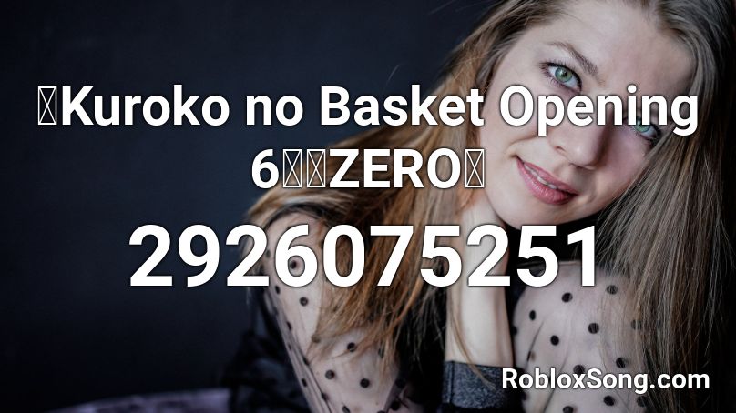 『Kuroko no Basket Opening 6』『ZERO』 Roblox ID