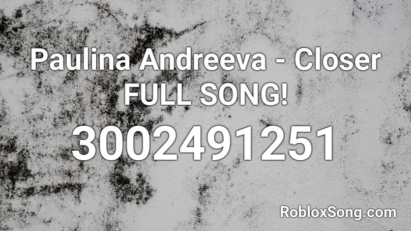 Paulina Andreeva Closer Full Song Roblox Id Roblox Music Codes - roblox code for closer