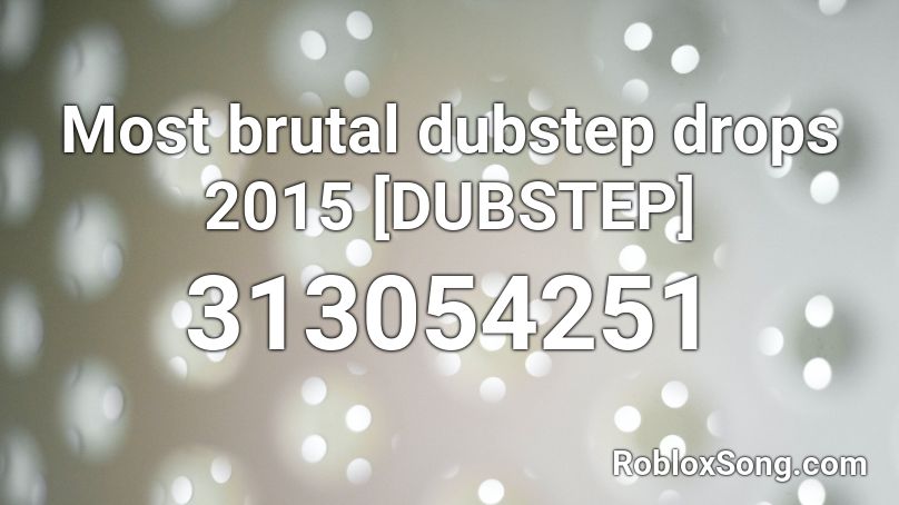 Most brutal dubstep drops 2015 [DUBSTEP]  Roblox ID