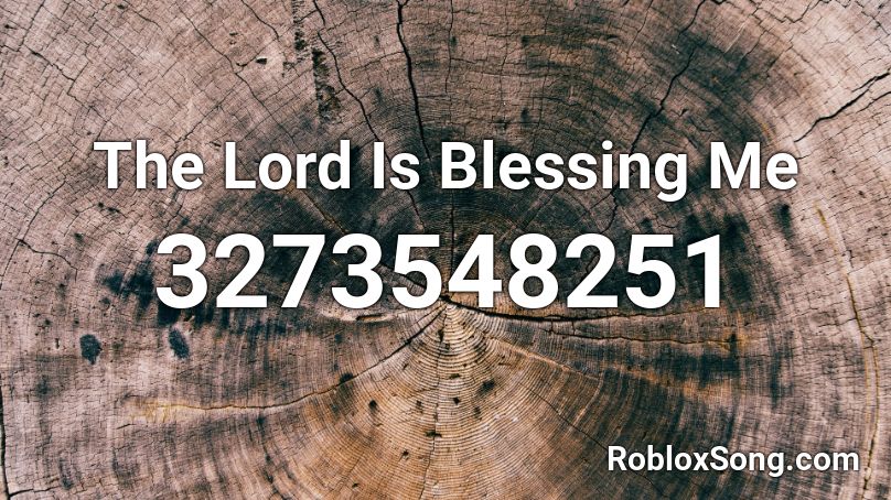 The Lord Is Blessing Me Roblox ID