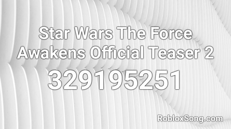 Star Wars The Force Awakens Official Teaser 2 Roblox ID