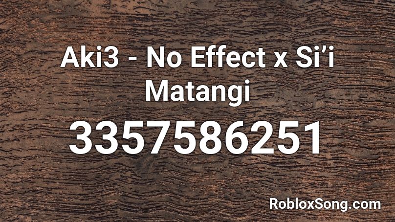 Aki3 - No Effect x Si’i Matangi Roblox ID