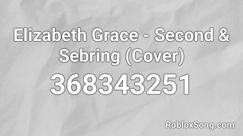 Elizabeth Grace - Second & Sebring (Cover) Roblox ID