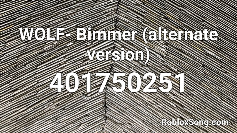 WOLF- Bimmer (alternate version) Roblox ID