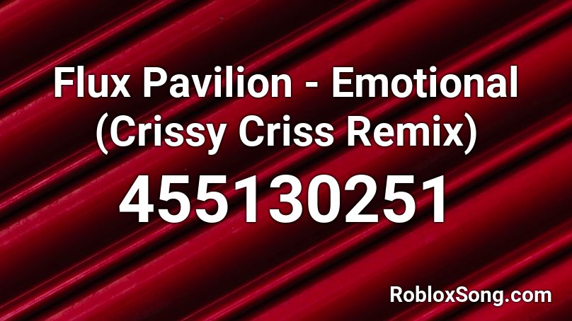 Flux Pavilion - Emotional (Crissy Criss Remix) Roblox ID