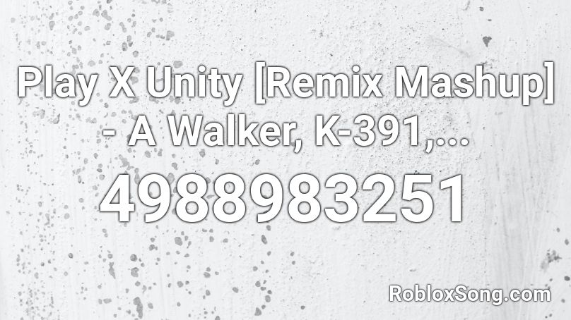 Play X Unity Remix Mashup A Walker K 391 Roblox Id Roblox Music Codes - roblox song id unity