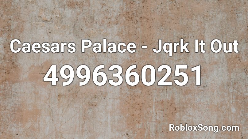 Caesars Palace Jqrk It Out Roblox Id Roblox Music Codes - roblox song id for sweatpants