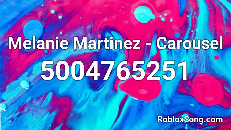 Melanie Martinez - Carousel  Roblox ID