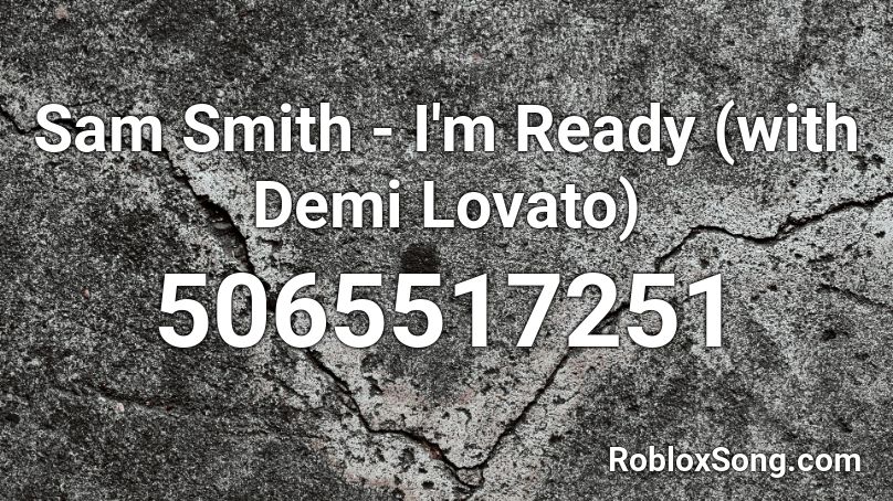 Sam Smith - I'm Ready (with Demi Lovato) Roblox ID