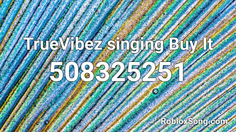 TrueVibez singing Buy It Roblox ID