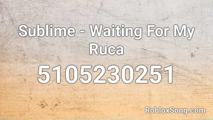 Sublime - Waiting For My Ruca Roblox ID