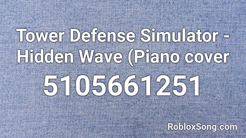 Tower Defense Simulator - Hidden Wave (Piano cover Roblox ID