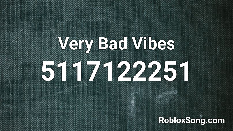 Very Bad Vibes Roblox ID