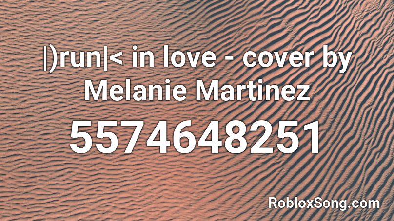 |)run|< in love - cover by Melanie Martinez Roblox ID