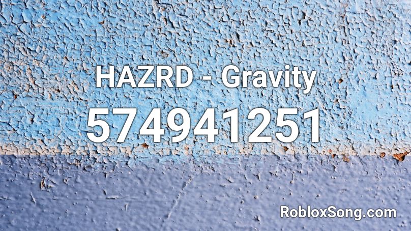 HAZRD - Gravity Roblox ID