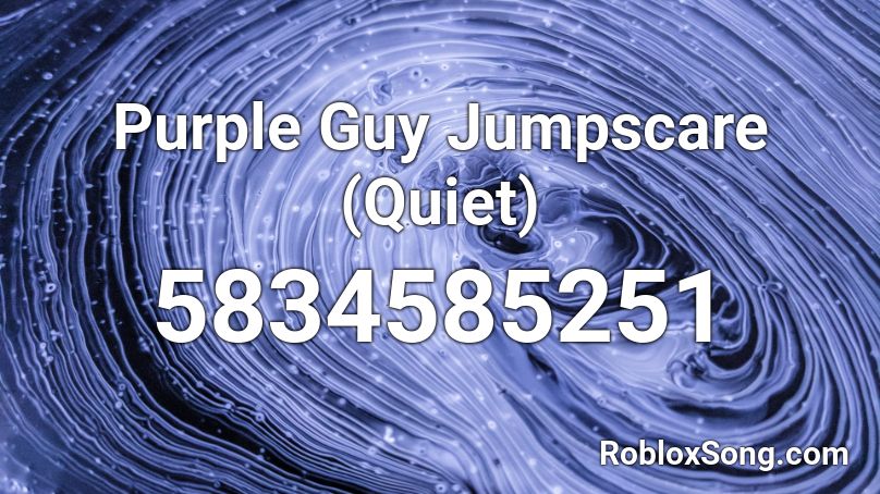Purple Guy Jumpscare Quiet Roblox Id Roblox Music Codes - roblox song id for purple guy