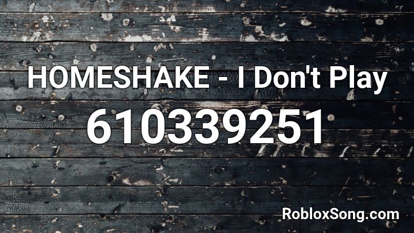 HOMESHAKE - I Don't Play Roblox ID