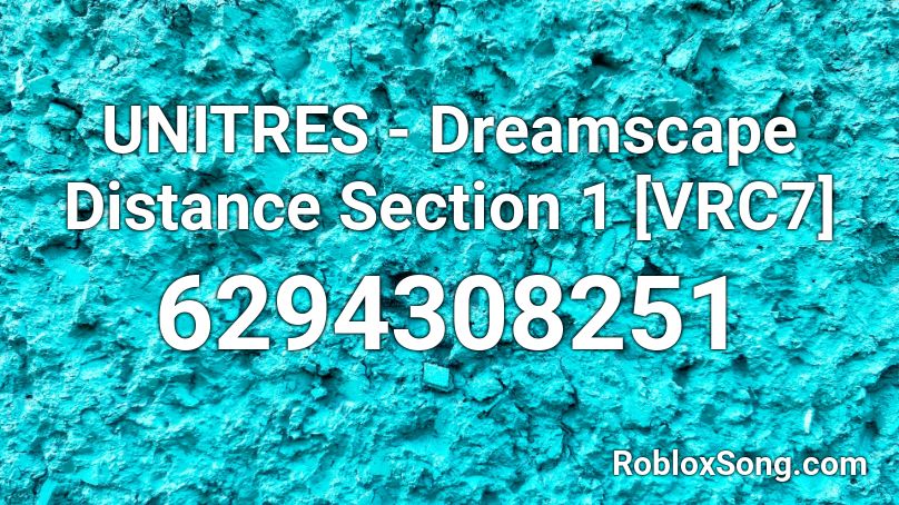 UNITRES - Dreamscape Distance Section 1 [VRC7] Roblox ID