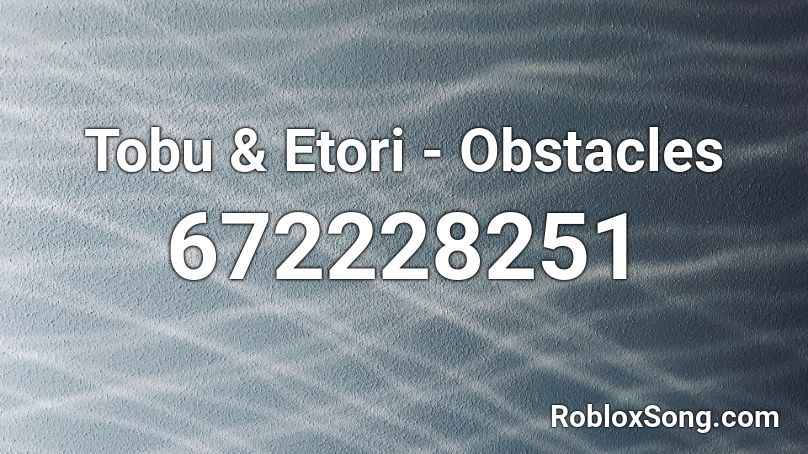 Tobu & Etori - Obstacles  Roblox ID