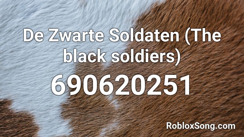 De Zwarte Soldaten (The black soldiers) Roblox ID
