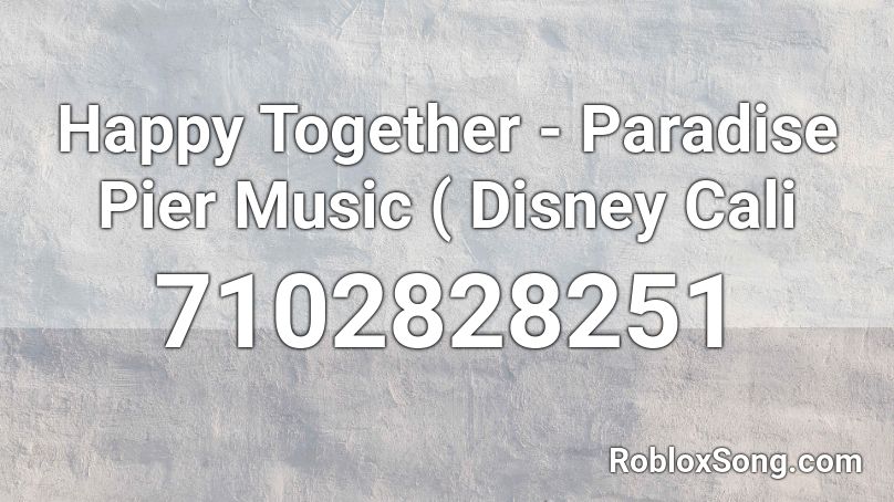 Happy Together - Paradise Pier Music ( Disney Cali Roblox ID