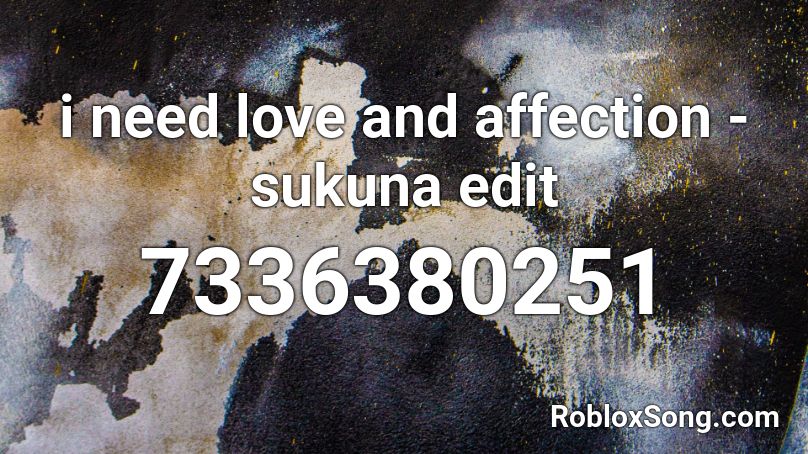 i need love and affection - sukuna edit Roblox ID - Roblox music codes