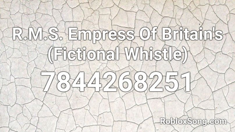 R.M.S. Empress Of Britain's (Fictional Whistle) Roblox ID