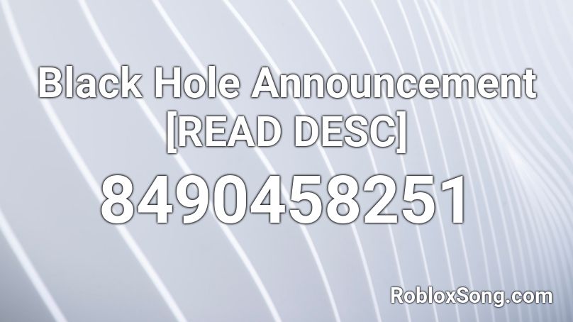 Black Hole Announcement [READ DESC] Roblox ID