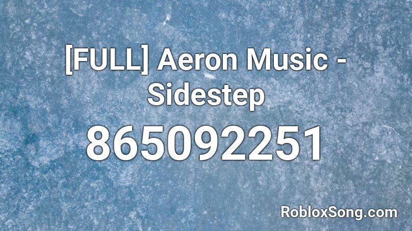 Full Aeron Music Sidestep Roblox Id Roblox Music Codes - blue knees roblox id