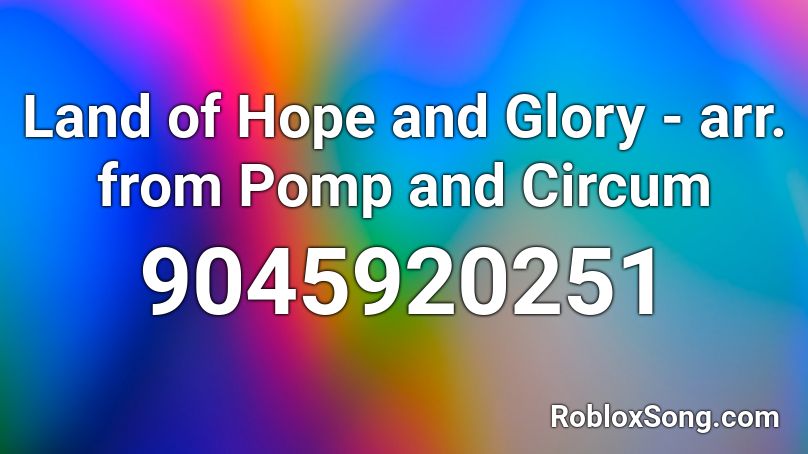 Land of Hope and Glory - arr. from Pomp and Circum Roblox ID