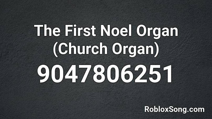 The First Noel Organ (Church Organ) Roblox ID