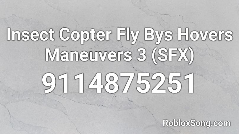 Insect Copter Fly Bys Hovers Maneuvers 3 (SFX) Roblox ID