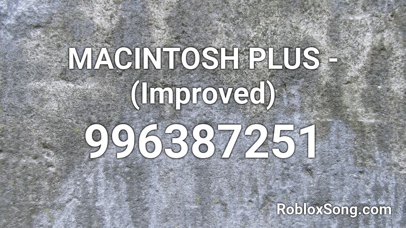 MACINTOSH PLUS - (Improved) Roblox ID
