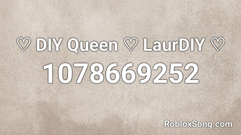 ♡ DIY Queen ♡ LaurDIY ♡ Roblox ID