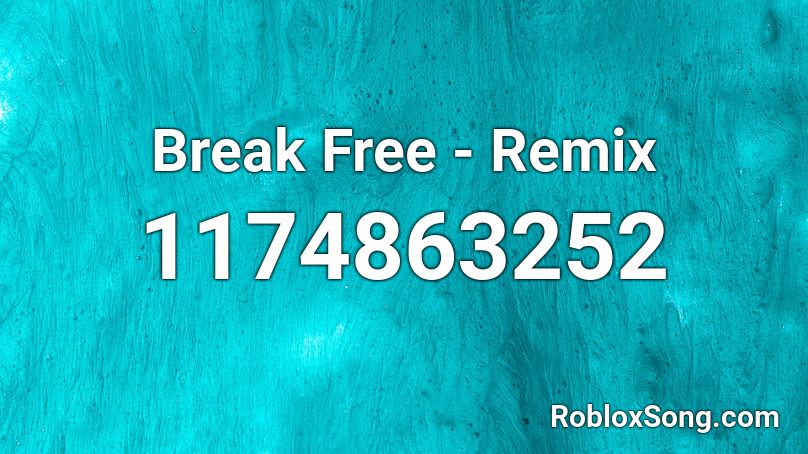 Break Free - Remix Roblox ID