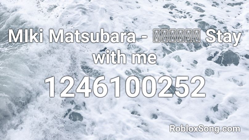 MIki Matsubara - 真夜中のドア Stay with me  Roblox ID