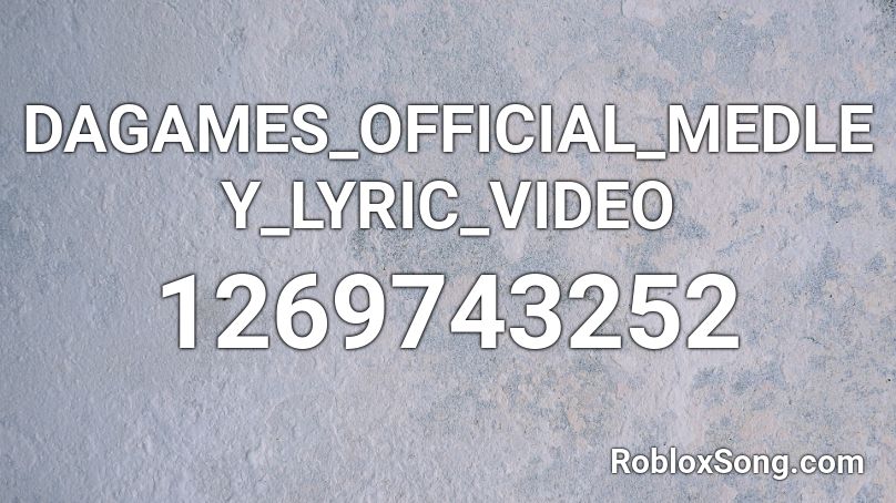 DAGAMES OFFICIAL MEDLEY LYRIC VIDEO Roblox ID Roblox Music Codes 1269743252 