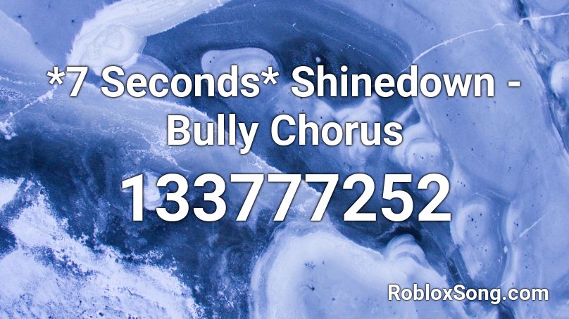 *7 Seconds* Shinedown - Bully Chorus Roblox ID