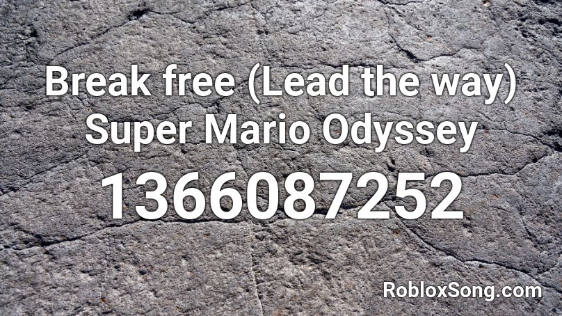 Break free (Lead the way) Super Mario Odyssey  Roblox ID