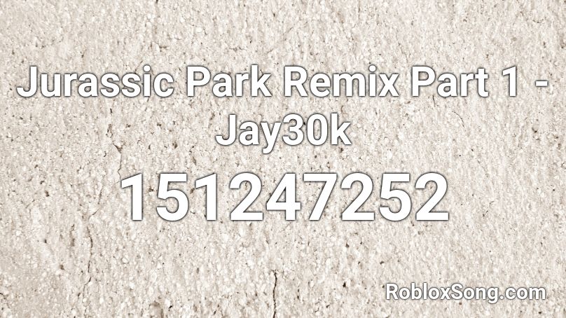 Jurassic Park Remix Part 1 - Jay30k Roblox ID