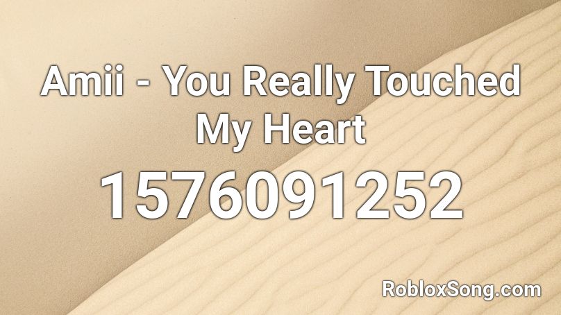 Amii - You Really Touched My Heart Roblox ID