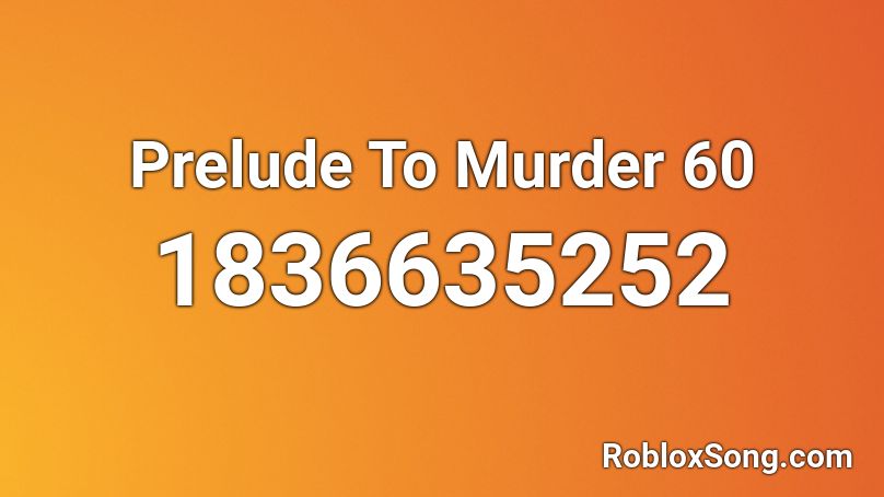 Prelude To Murder 60 Roblox ID